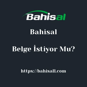 Bahisal Belge İstiyor Mu?